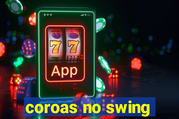 coroas no swing